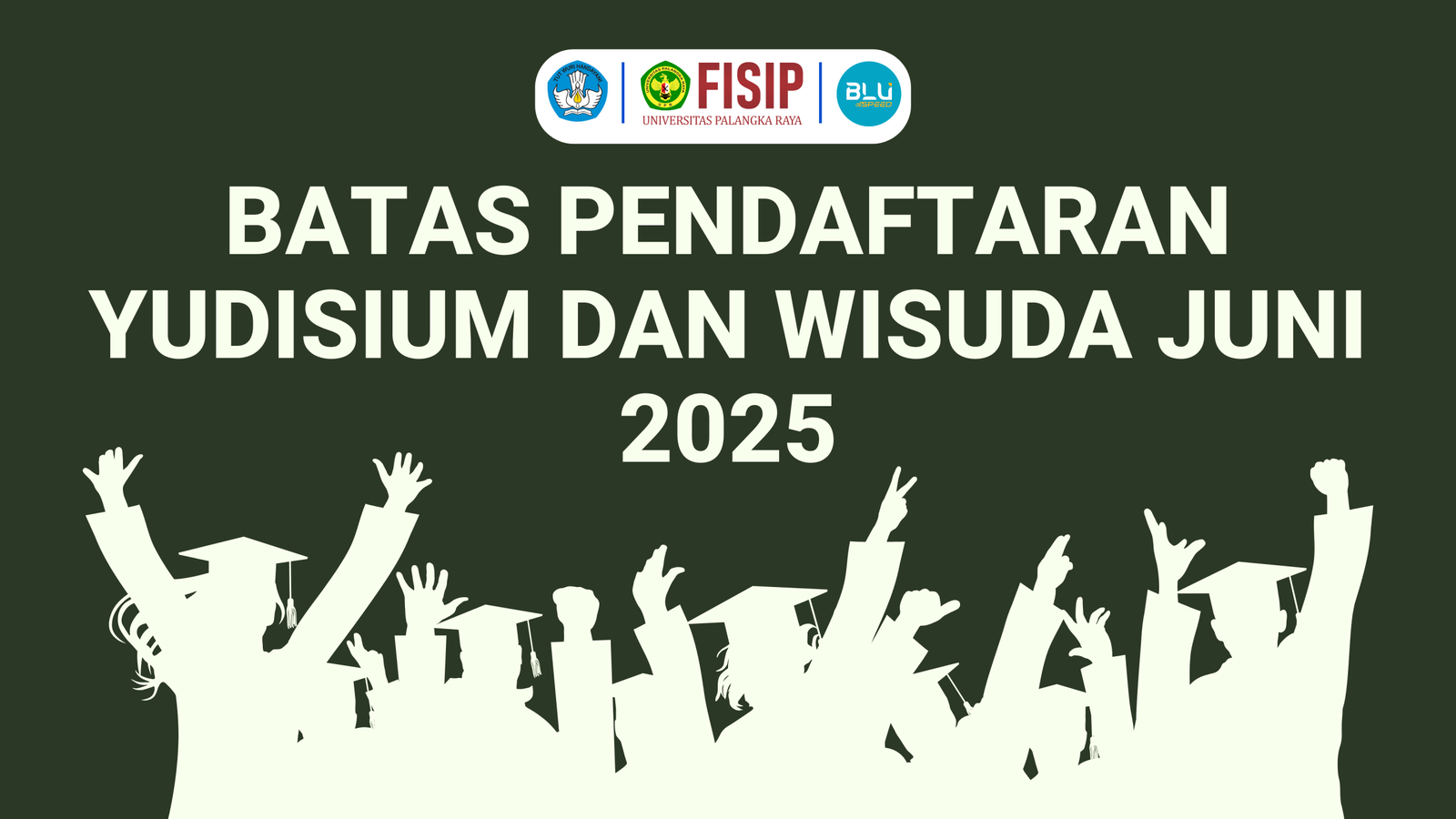 BATAS PENDAFTARAN YUDISIUM DAN WISUDA FISIP UPR 2025